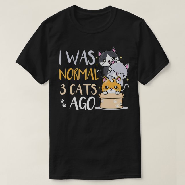 I was normal 3 cats ago Cat  T-Shirt (Design Front)