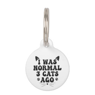 I Was Normal 3 Cats Ago Funny Pet Animal Lover ID Tag