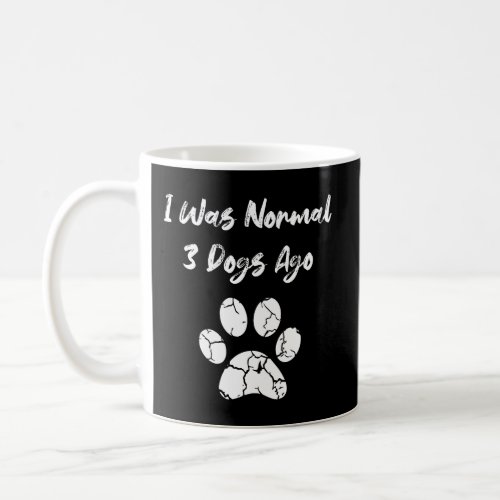 I Was Normal 3 Dogs Ago Funny Pet Owner Animal Paw Coffee Mug