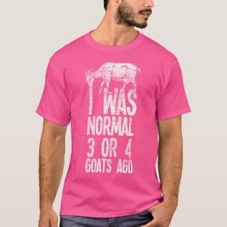 I Was Normal 3 Or 4 Goats Ago Goat T-Shirt