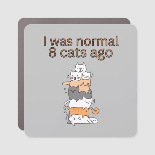 I was normal 8 cats ago car magnet