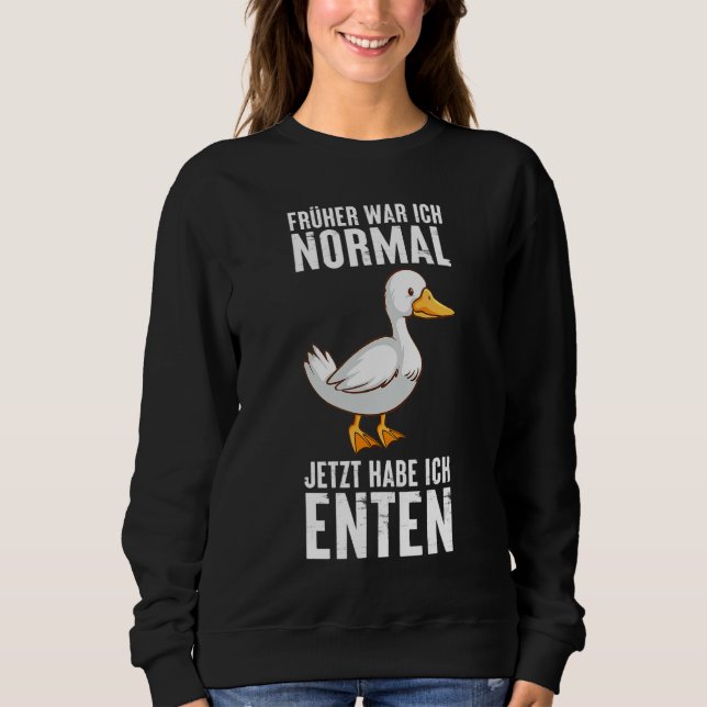 I was normal but then I got ducks Animal German Qu Sweatshirt (Front)