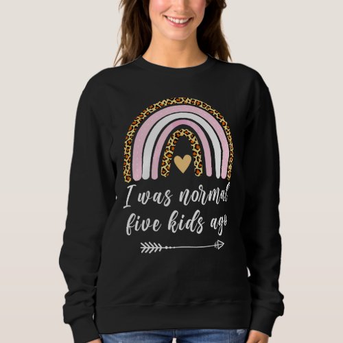 I Was Normal Five Kids Ago Rainbow Leopard Print M Sweatshirt
