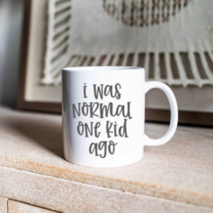 I Was Normal One Kid Ago, Funny parenting quote Coffee Mug