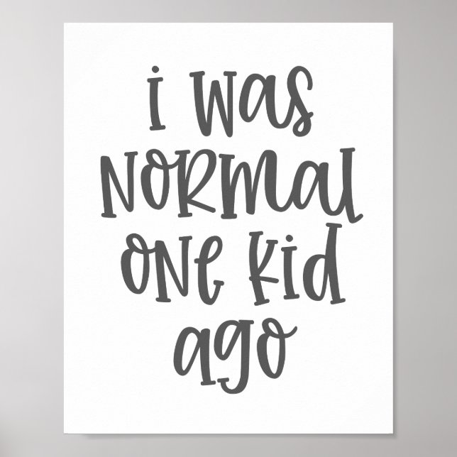 I Was Normal One Kid Ago Poster (Front)