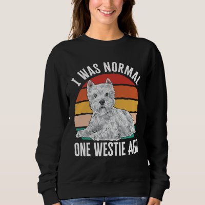 I Was Normal One Westie Ago West Highland White Te Sweatshirt