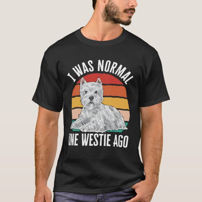 I Was Normal One Westie Ago West Highland White Te T-Shirt (Front)