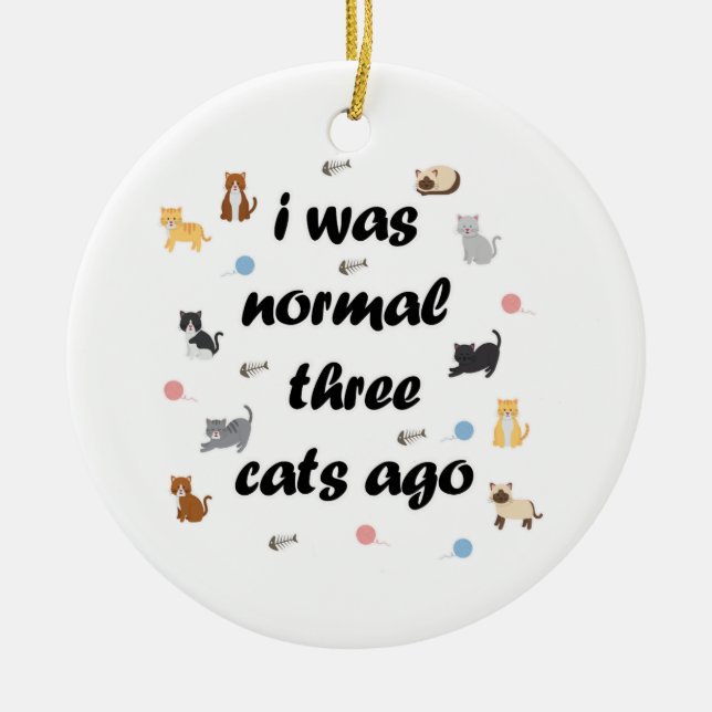 I was normal three cats ago ceramic ornament (Front)