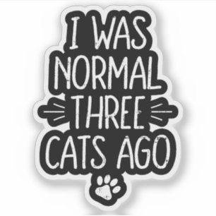 I Was Normal Three Cats Ago Funny Cat Gift Sticker