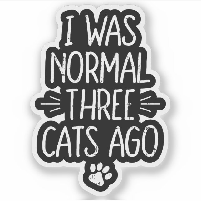 I Was Normal Three Cats Ago Funny Cat Gift Sticker (Front)