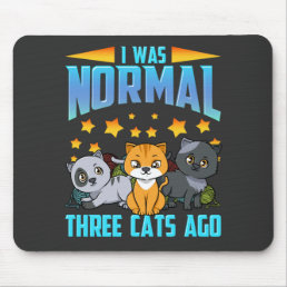 I Was Normal Three Cats Ago Mouse Pad