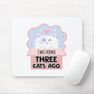 I Was Normal Three Cats Ago Mouse Pad