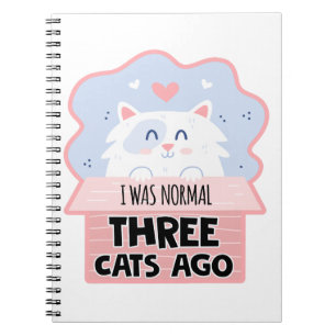 I Was Normal Three Cats Ago Notebook