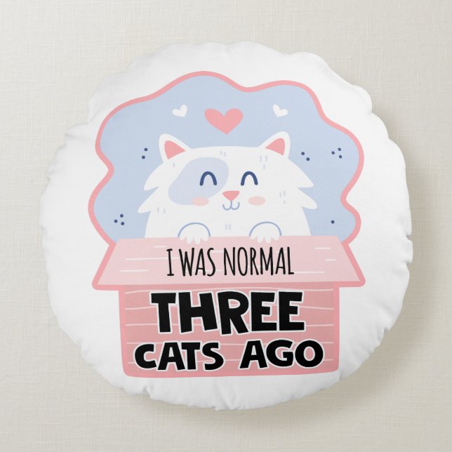 I Was Normal Three Cats Ago Round Pillow (Front)