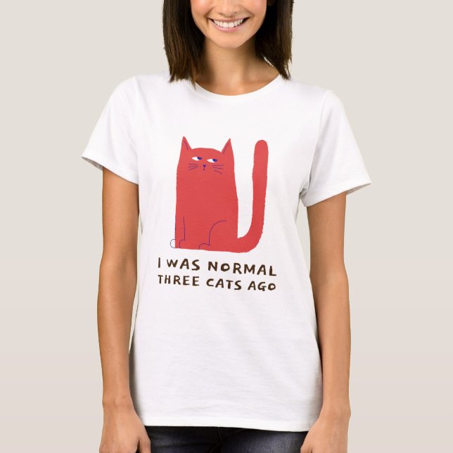 I Was Normal Three Cats Ago T-Shirt (Front)