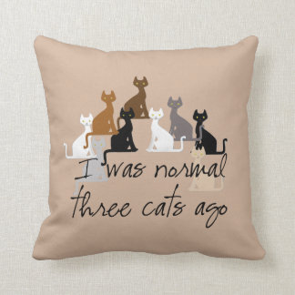 I Was Normal Three Cats Ago Throw Pillow