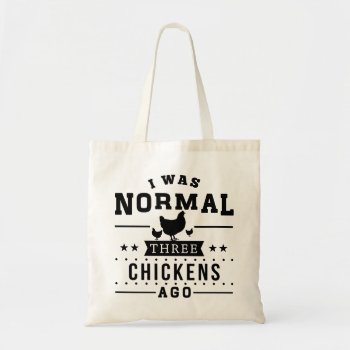 I Was Normal Three Chickens Ago Tote Bag by mcgags at Zazzle