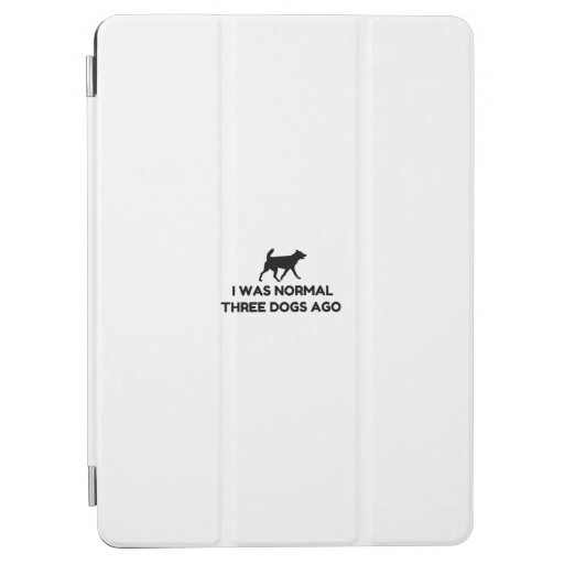 I Was Normal Three Dogs Ago iPad Air Cover