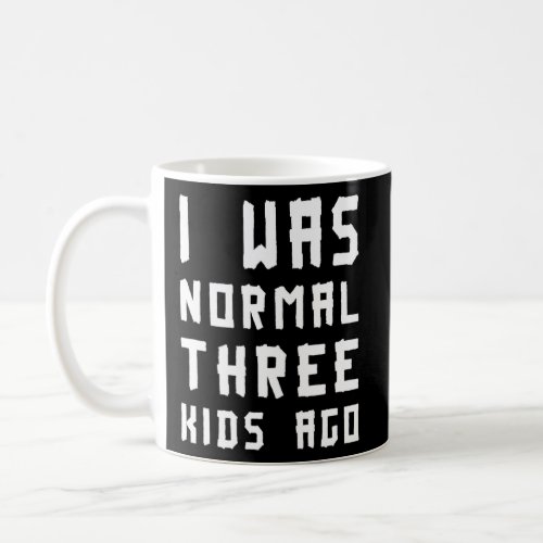 I Was Normal Three Kids Ago Big Family  Coffee Mug