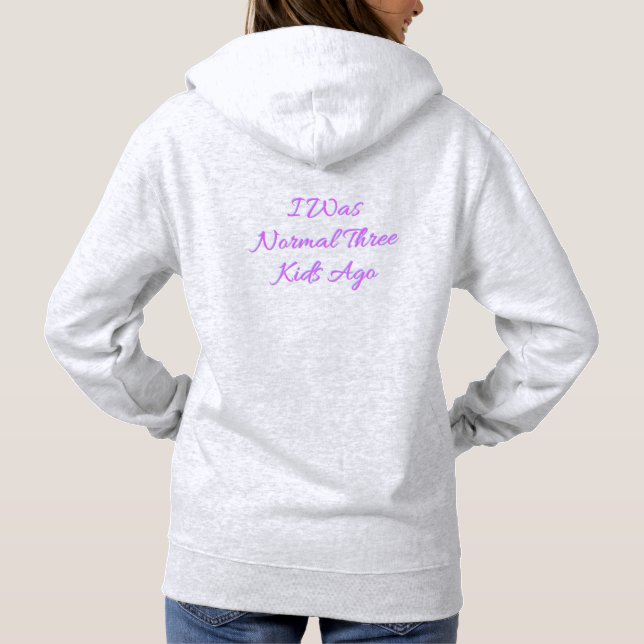 I Was Normal Three Kids Ago Hoodie (Back)