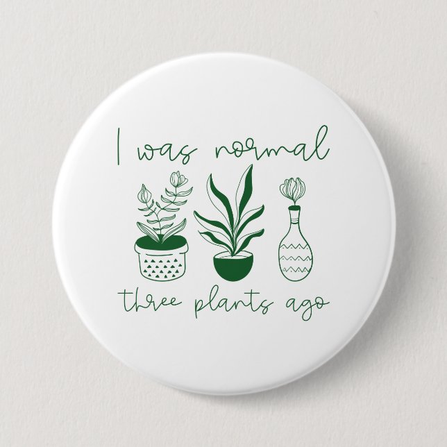 I Was Normal Three Plants Ago Button (Front)