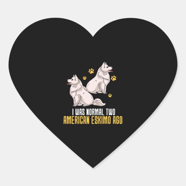 I Was Normal Two American Eskimo Ago Heart Sticker (Front)