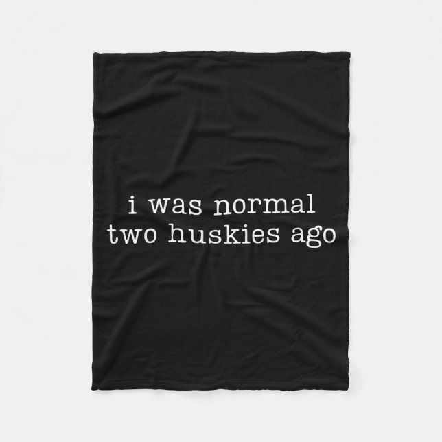 I Was Normal Two Huskies Ago Funny Husky Dog Quote Fleece Blanket (Front)