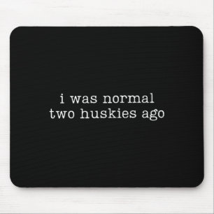 I Was Normal Two Huskies Ago Funny Husky Dog Quote Mouse Pad