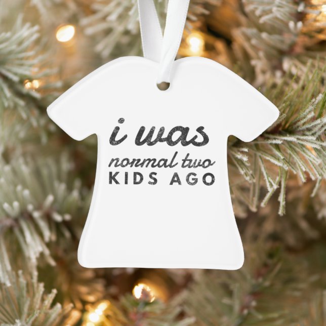I was normal two kids ago funny mom ornament (Tree)