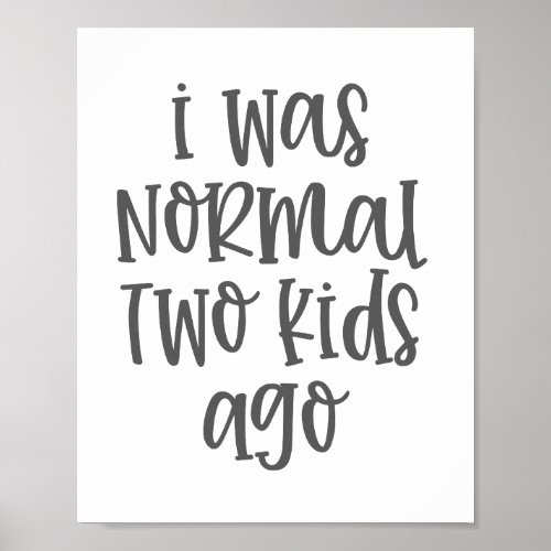 I Was Normal Two Kids Ago Poster