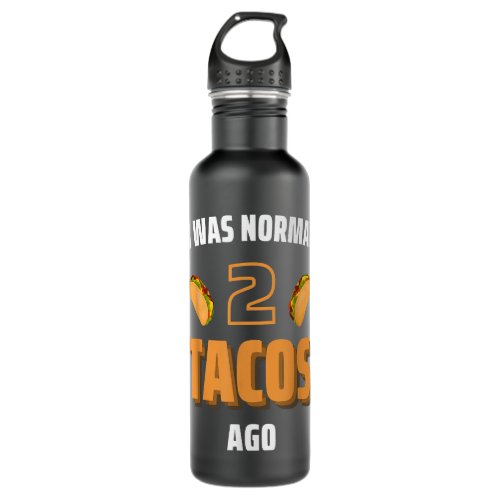 I Was Normal Two Tacos Ago Funny Tacos Stainless Steel Water Bottle