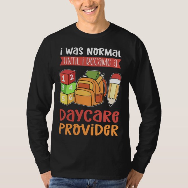I Was Normal Until I Became A Daycare Provider Chi T-Shirt (Front)