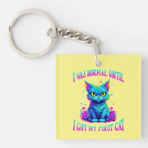 I Was Normal Until I Got My First Cat Funny  Keychain