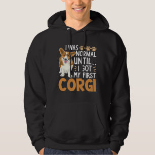 I Was Normal Until I Got My First Corgi Dog Pet O Hoodie