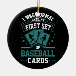 I Was Normal Until My First Set Of Baseball Cards  Ceramic Ornament