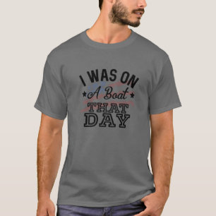 I Was On A Boat That Day Country Music Lyrics T-Shirt