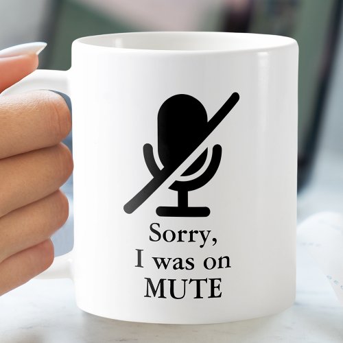 I WAS ON MUTE Funny Quote Coffee Mug