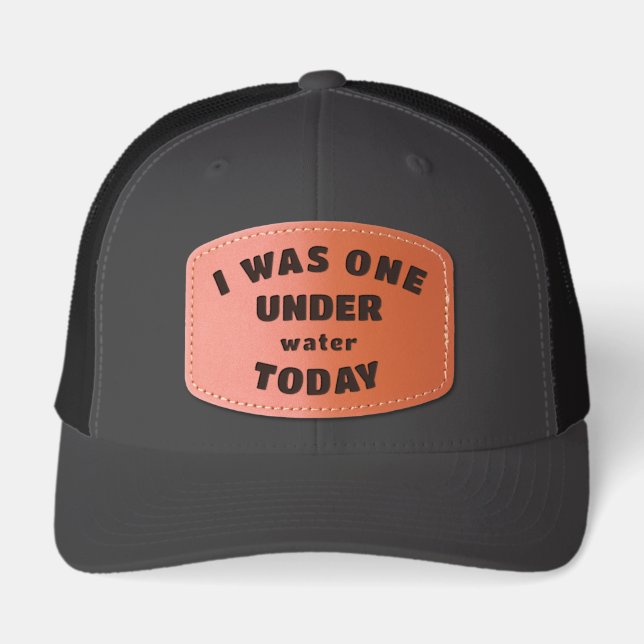 I Was One Under water Today Funny Golf Leather Patch Hat (Front)