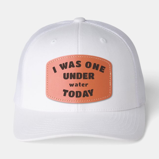 I Was One Under water Today Funny Golf Leather Patch Hat (Front)