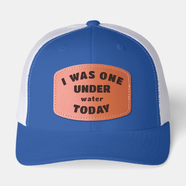 I Was One Under water Today Funny Golf Leather Patch Hat (Front)