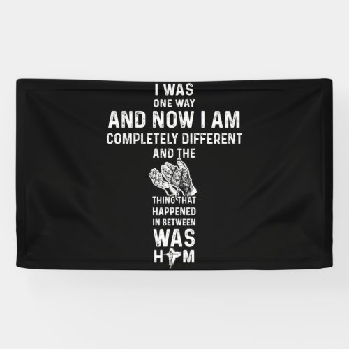 I Was One Way And Now I Am Completely Different Banner