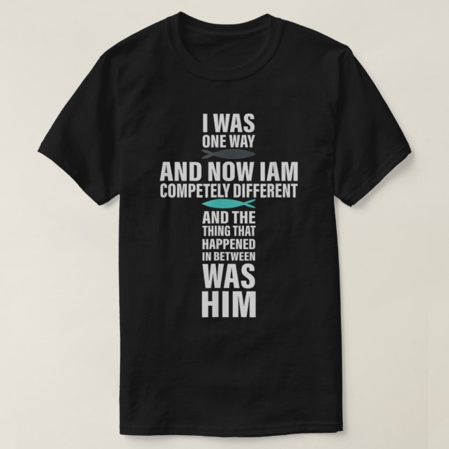 I Was One Way And Now I Am Completely Different  T-Shirt (Design Front)