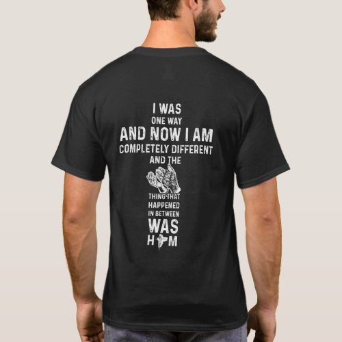 I Was One Way And Now I Am Completely Different T_Shirt