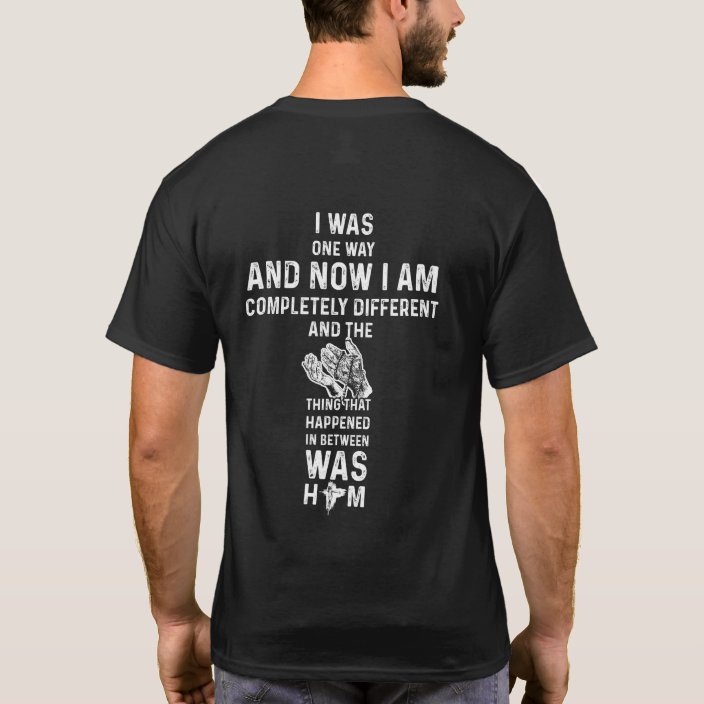 I Was One Way And Now I Am Completely Different T-Shirt | Zazzle