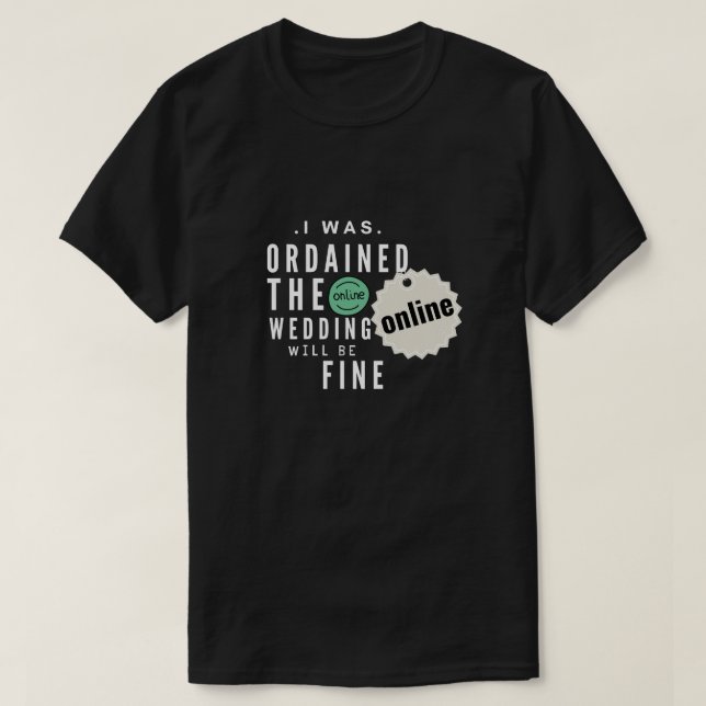 i was ordained online the wedding will be fine  T-Shirt (Design Front)