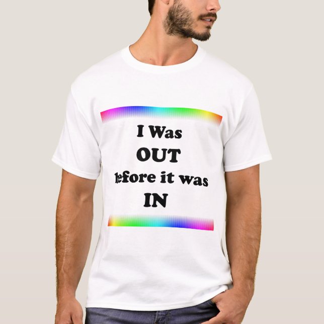 I Was Out Before It Was In T-Shirt (Front)