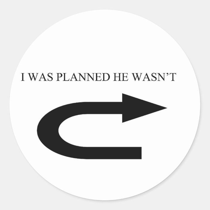 I WAS PLANNED HE WASN'T ROUND STICKERS