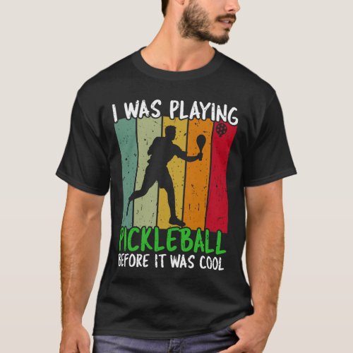 I was playing pickleball before it became cool T_Shirt