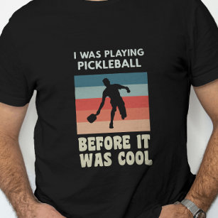 I Was Playing Pickleball Before It Was Cool T-Shirt