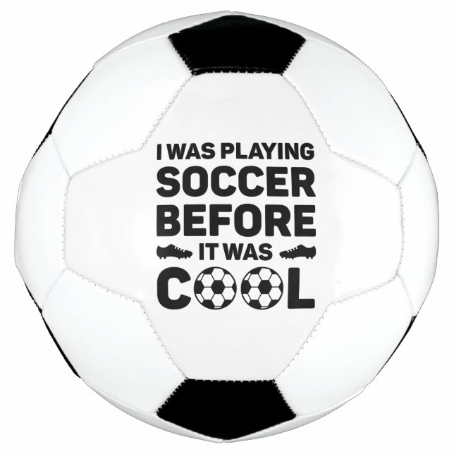 I Was Playing Soccer Before It Was Cool Ball (Front)